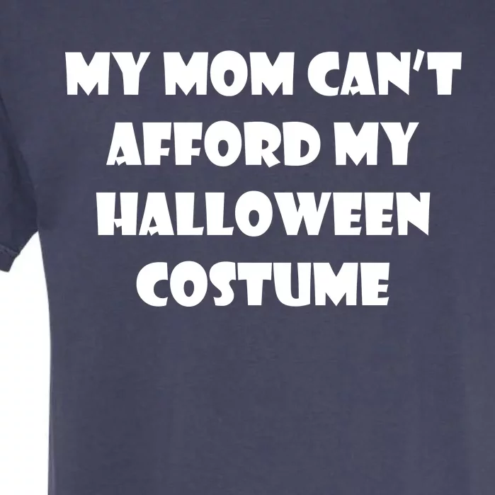 My Mom Can't Afford My Halloween Costume Garment-Dyed Heavyweight T-Shirt