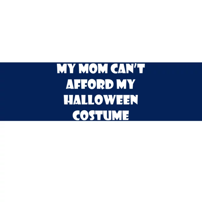 My Mom Can't Afford My Halloween Costume Bumper Sticker