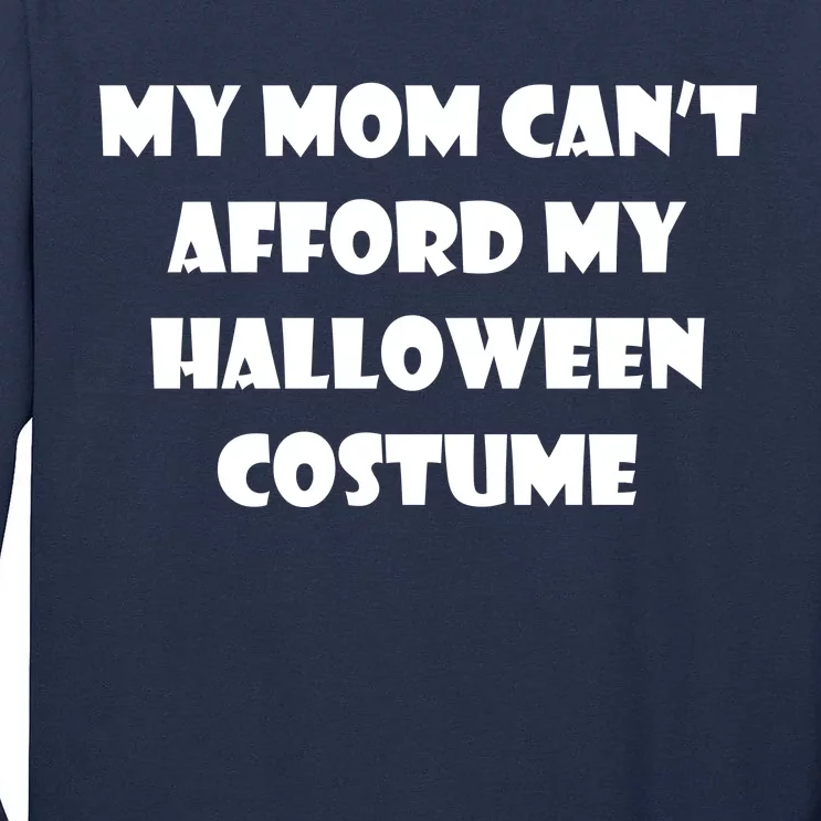 My Mom Can't Afford My Halloween Costume Tall Long Sleeve T-Shirt