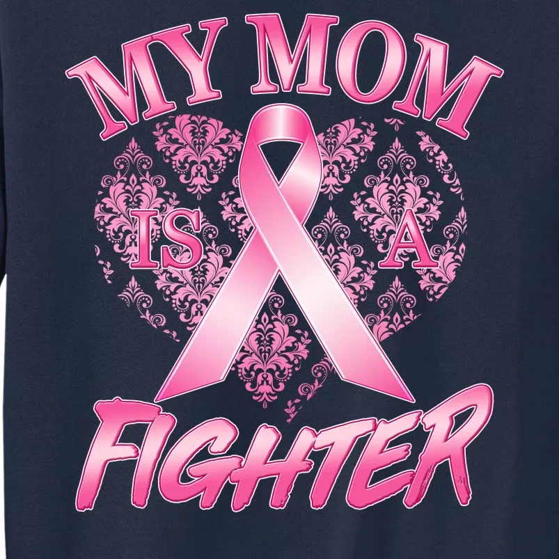 My Mom Is A Fighter Breast Cancer Awareness Tall Sweatshirt