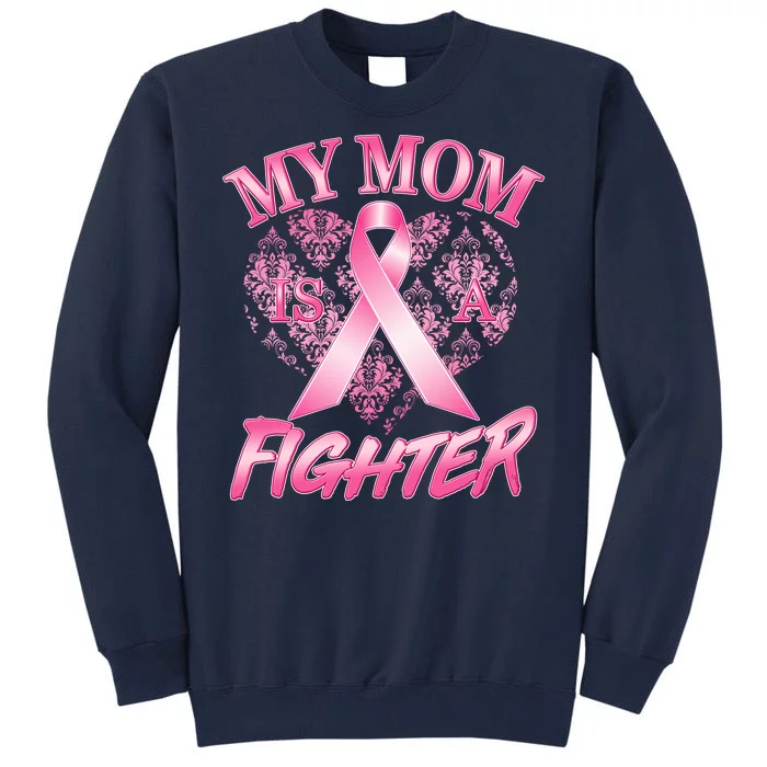 My Mom Is A Fighter Breast Cancer Awareness Tall Sweatshirt