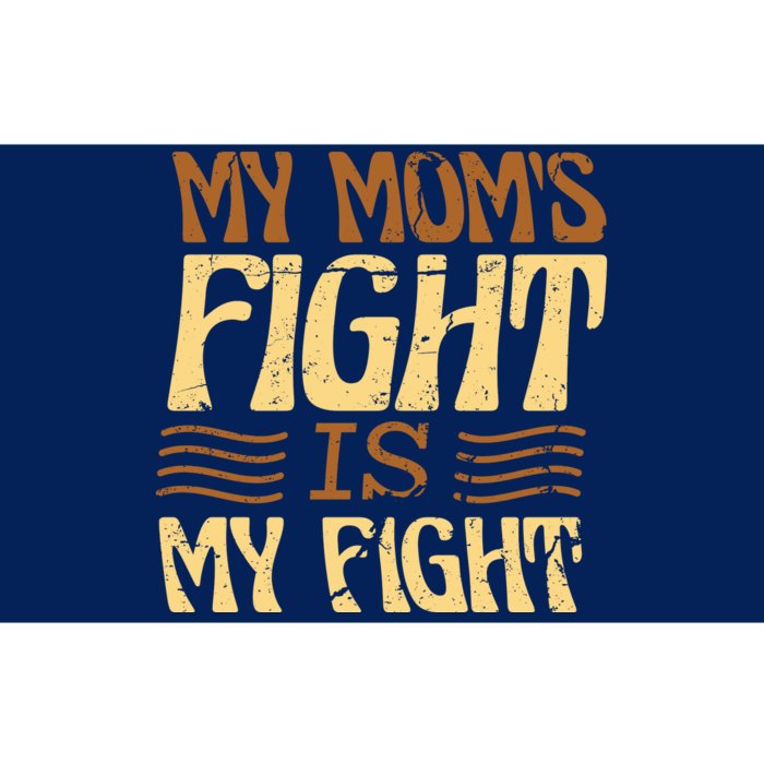 My Mom's Fight Is My Fight Bumper Sticker