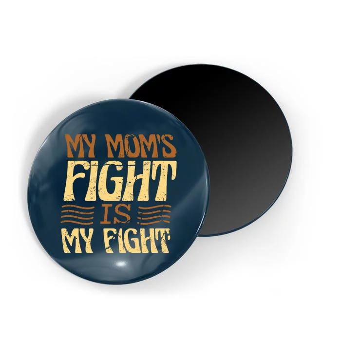 My Mom's Fight Is My Fight Magnet