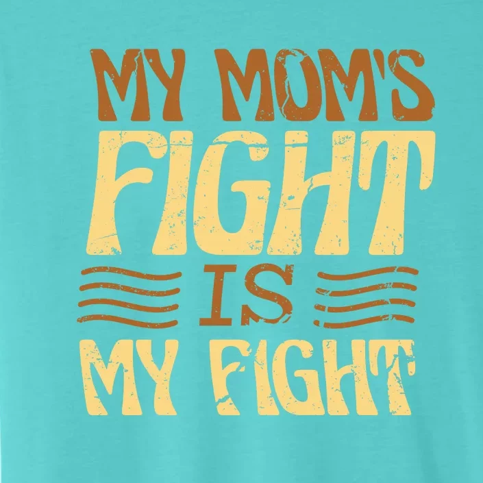 My Mom's Fight Is My Fight ChromaSoft Performance T-Shirt