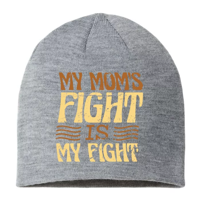 My Mom's Fight Is My Fight 8 1/2in Sustainable Knit Beanie