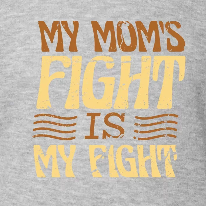 My Mom's Fight Is My Fight Toddler Sweatshirt