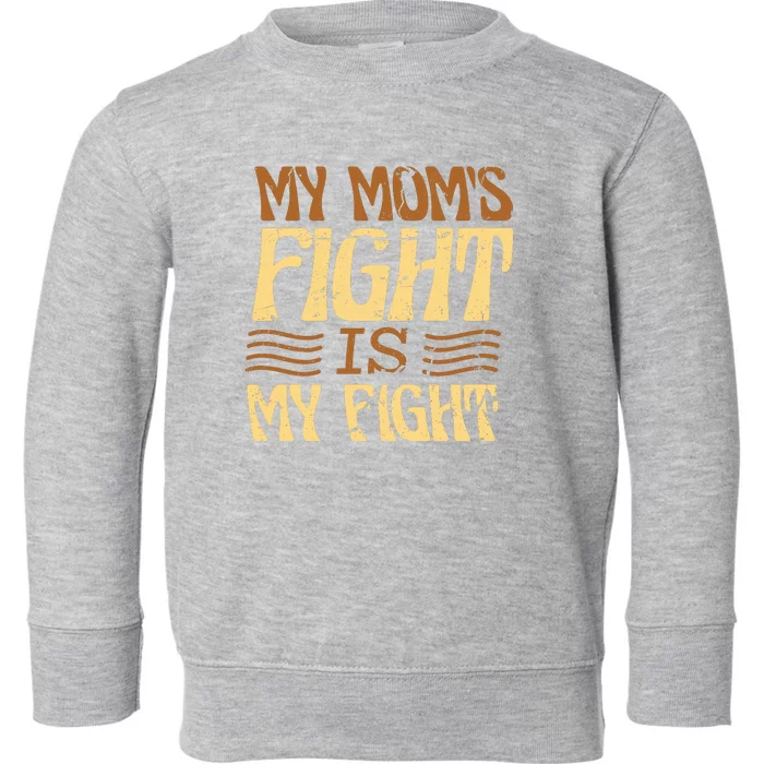 My Mom's Fight Is My Fight Toddler Sweatshirt