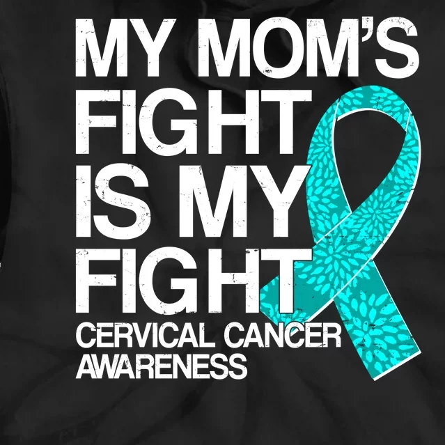 My Mom's Fight is My Fight Cervical Cancer Awareness Tie Dye Hoodie