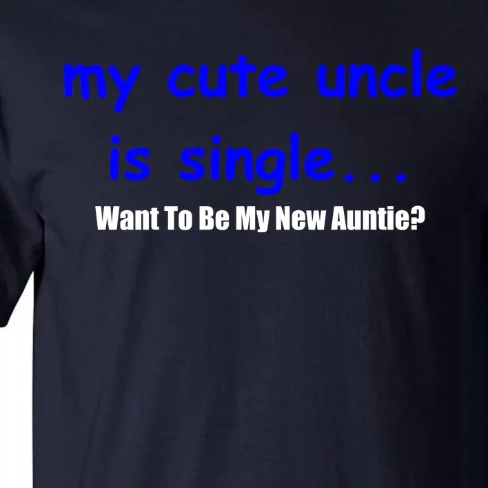 My New Uncle Is Single, Want To Be My New Auntie? Tall T-Shirt