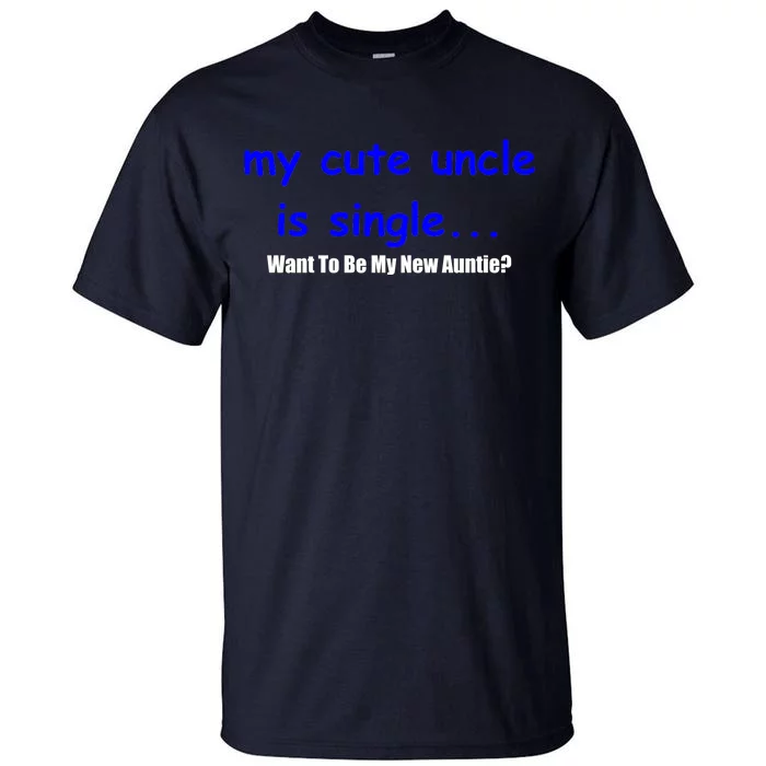 My New Uncle Is Single, Want To Be My New Auntie? Tall T-Shirt