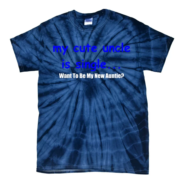 My New Uncle Is Single, Want To Be My New Auntie? Tie-Dye T-Shirt