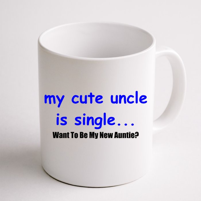 My New Uncle Is Single, Want To Be My New Auntie? Front & Back Coffee Mug