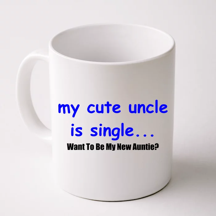 My New Uncle Is Single, Want To Be My New Auntie? Front & Back Coffee Mug