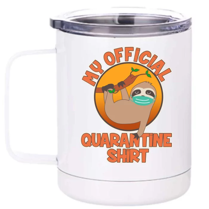 My Official Quarantine Shirt Sloth Front & Back 12oz Stainless Steel Tumbler Cup