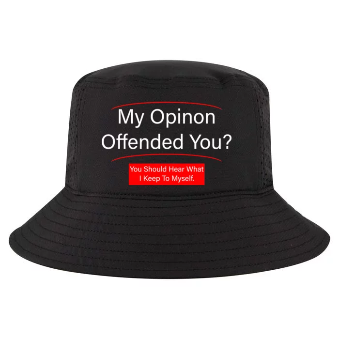 My Opinion Offended You? Cool Comfort Performance Bucket Hat