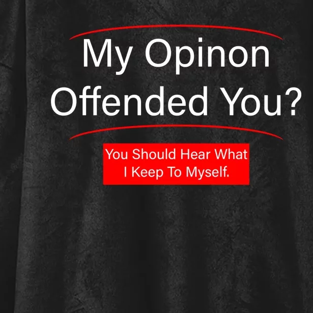 My Opinion Offended You? Hooded Wearable Blanket