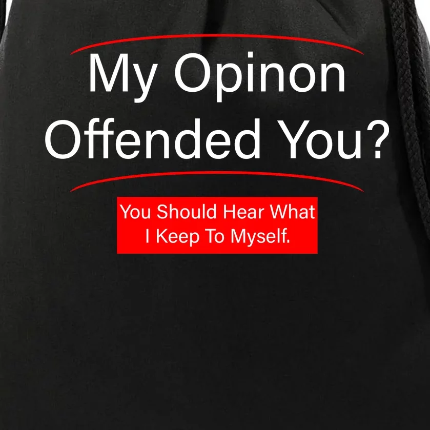 My Opinion Offended You? Drawstring Bag