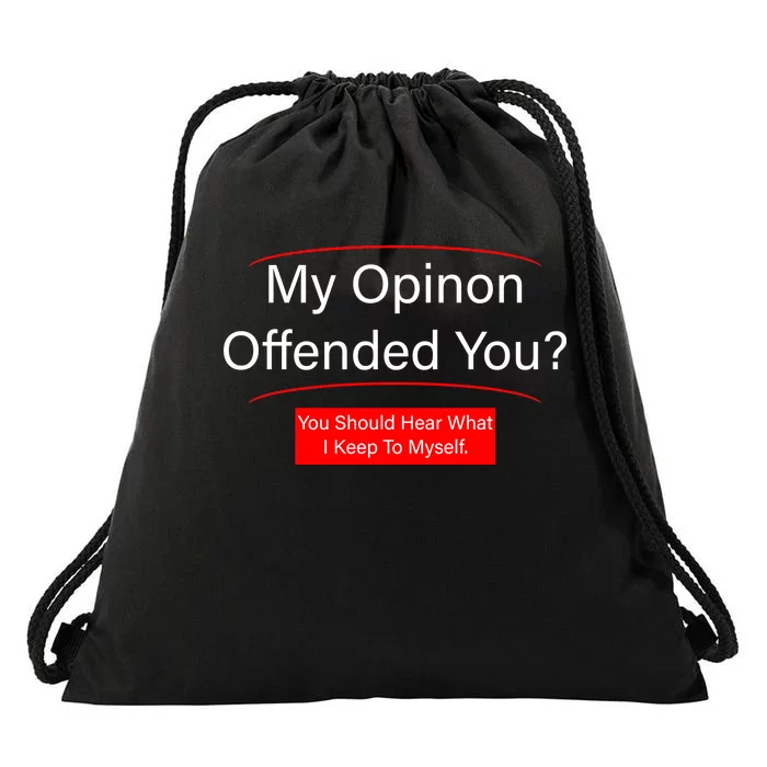 My Opinion Offended You? Drawstring Bag