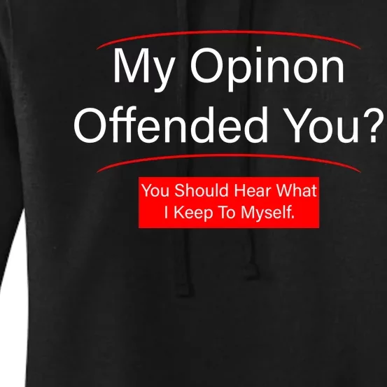 My Opinion Offended You? Women's Pullover Hoodie