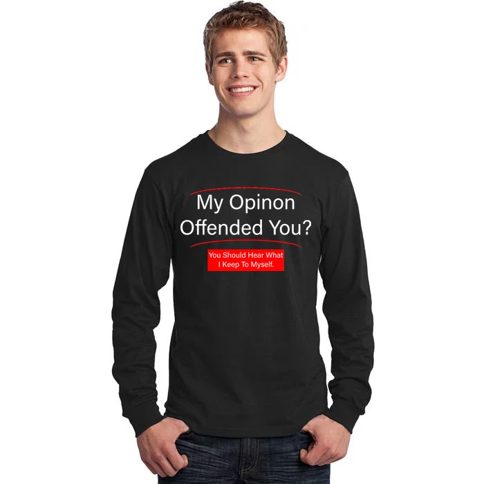 My Opinion Offended You? Tall Long Sleeve T-Shirt