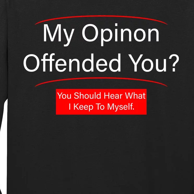 My Opinion Offended You? Tall Long Sleeve T-Shirt