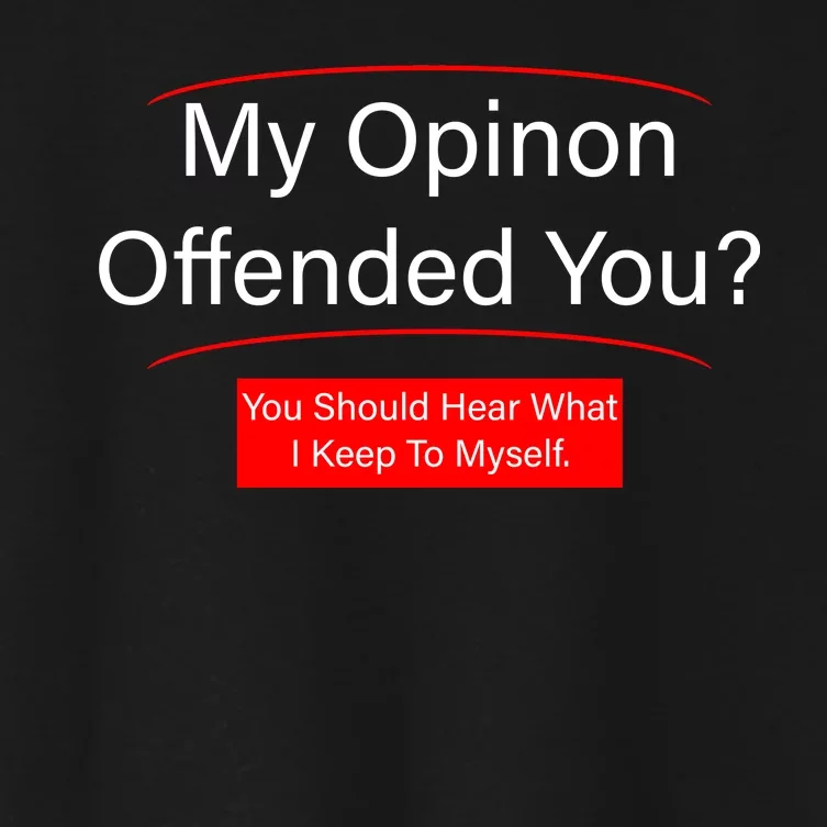 My Opinion Offended You? Women's Crop Top Tee