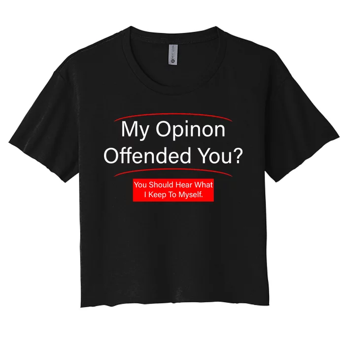 My Opinion Offended You? Women's Crop Top Tee