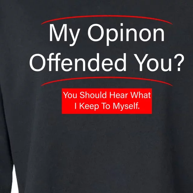 My Opinion Offended You? Cropped Pullover Crew