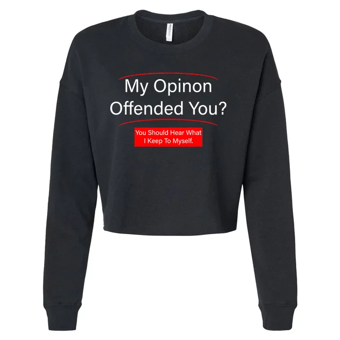 My Opinion Offended You? Cropped Pullover Crew