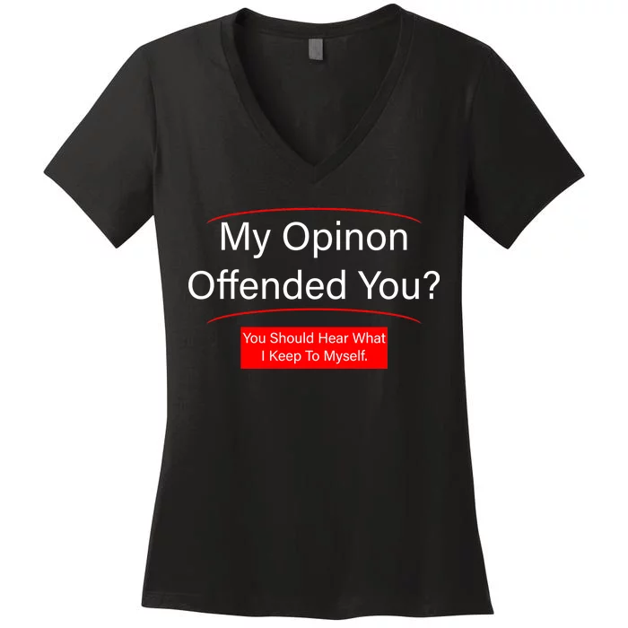 My Opinion Offended You? Women's V-Neck T-Shirt