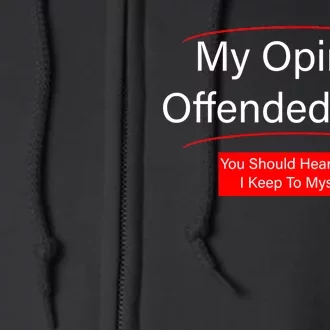 My Opinion Offended You? Full Zip Hoodie