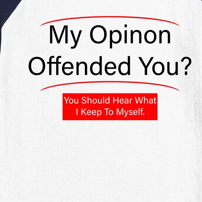 My Opinion Offended You? Baseball Sleeve Shirt