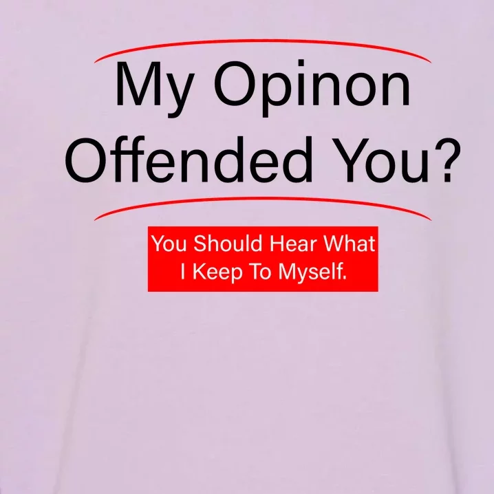 My Opinion Offended You? Garment-Dyed Sweatshirt