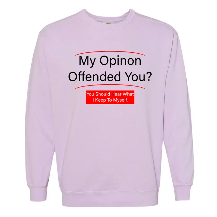 My Opinion Offended You? Garment-Dyed Sweatshirt