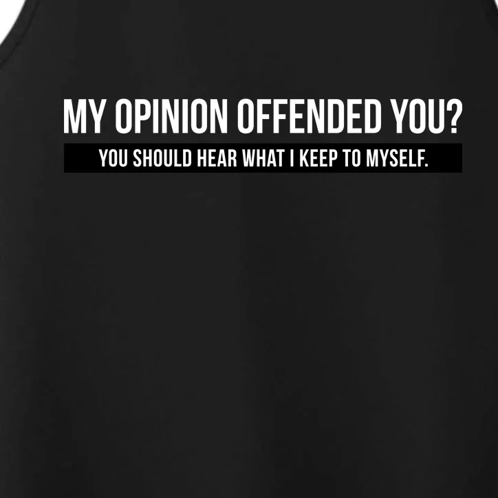 My Opinion Offended You Should Hear What I Say To Myself Performance Tank