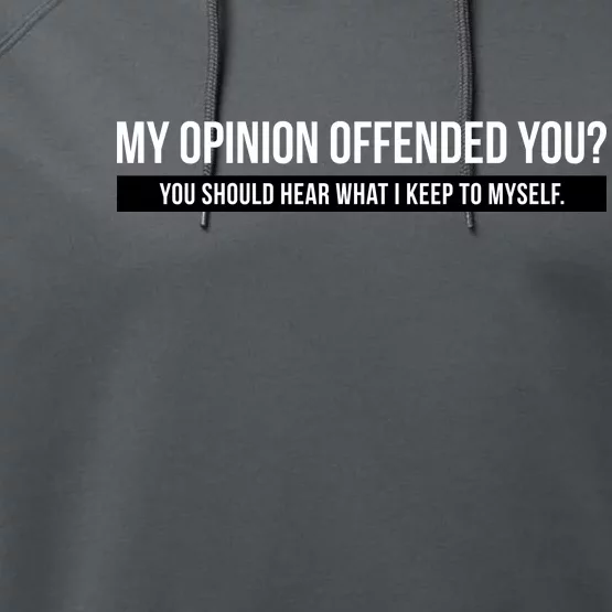 My Opinion Offended You Should Hear What I Say To Myself Performance Fleece Hoodie