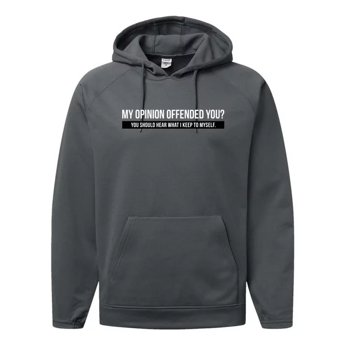 My Opinion Offended You Should Hear What I Say To Myself Performance Fleece Hoodie