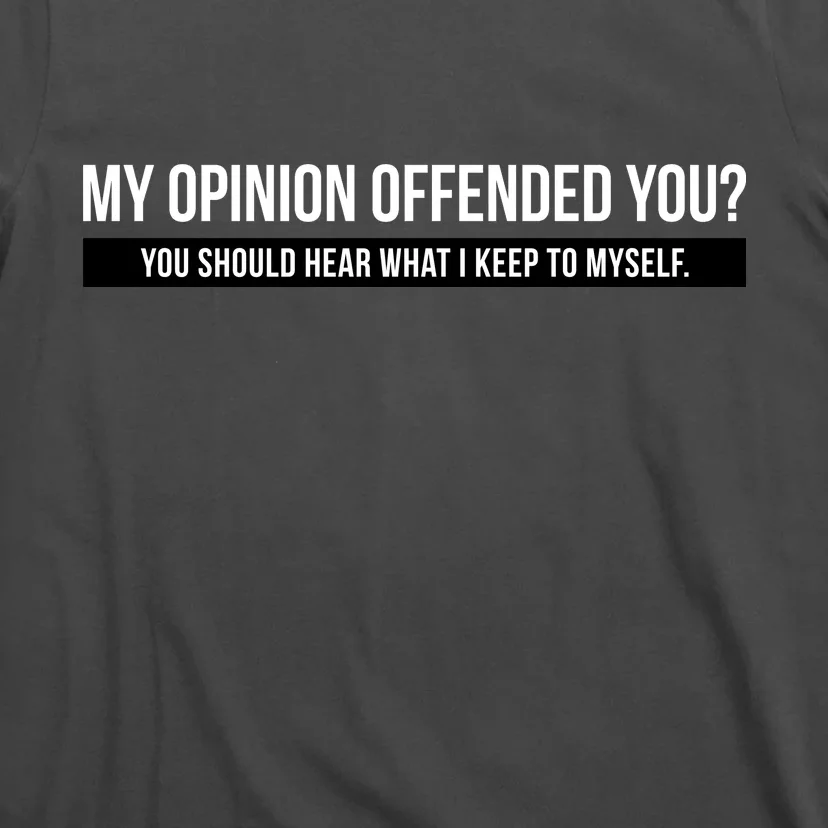 Funny Opinion T-shirt My Opinion offended you sarcastic humorous saying tee