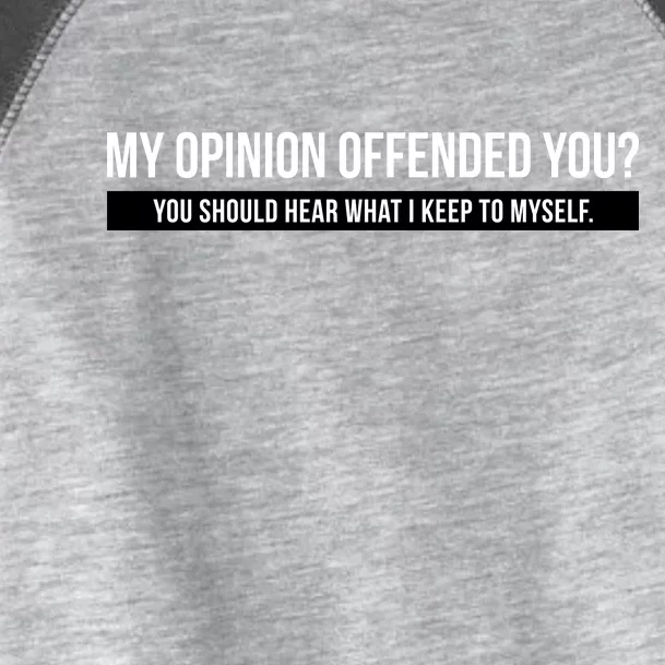 My Opinion Offended You Should Hear What I Say To Myself Toddler Fine Jersey T-Shirt