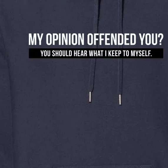 My Opinion Offended You Should Hear What I Say To Myself Premium Hoodie