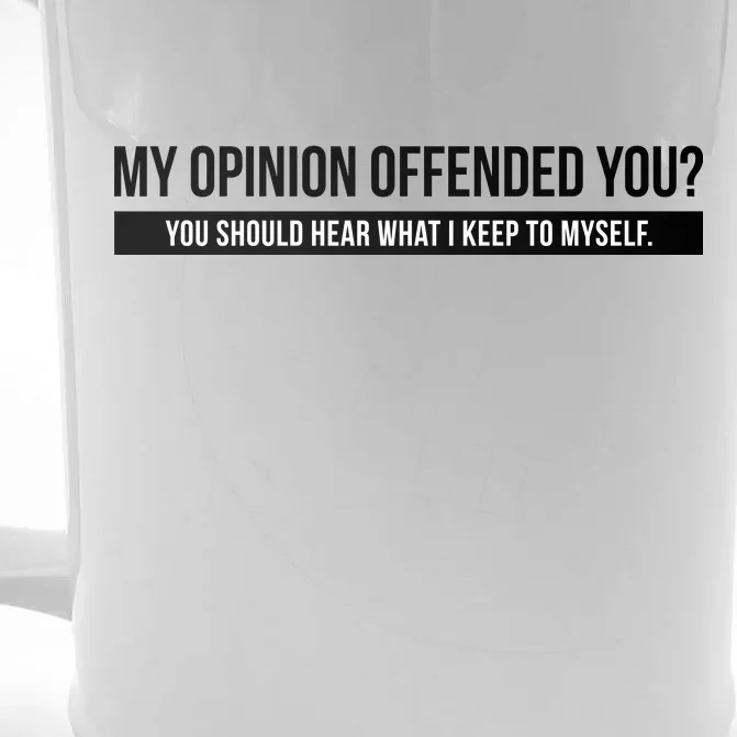 My Opinion Offended You Should Hear What I Say To Myself Front & Back Beer Stein