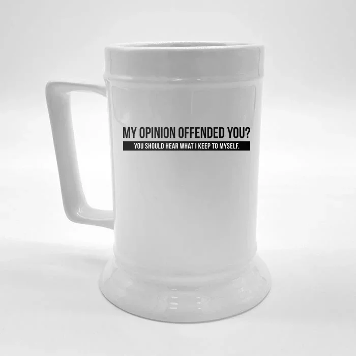 My Opinion Offended You Should Hear What I Say To Myself Front & Back Beer Stein