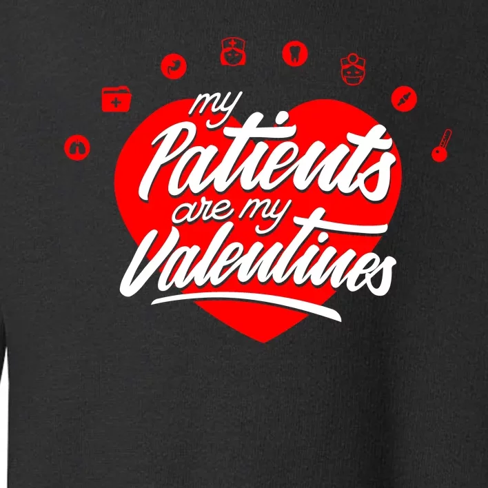 My Patients Are My Valentine's Day Love Heart Toddler Sweatshirt