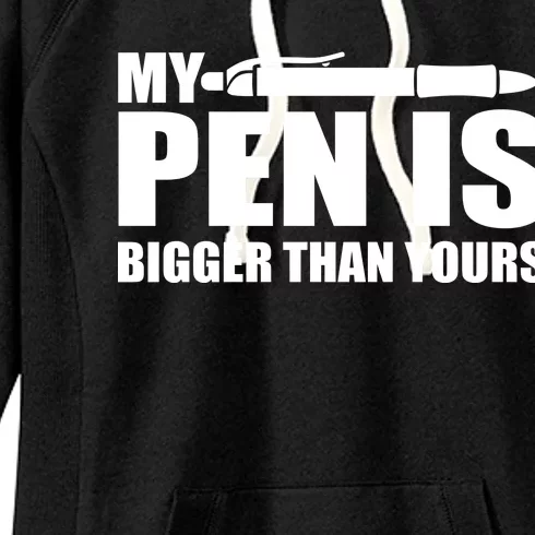 My Pen Is Bigger Then Yours Women's Fleece Hoodie