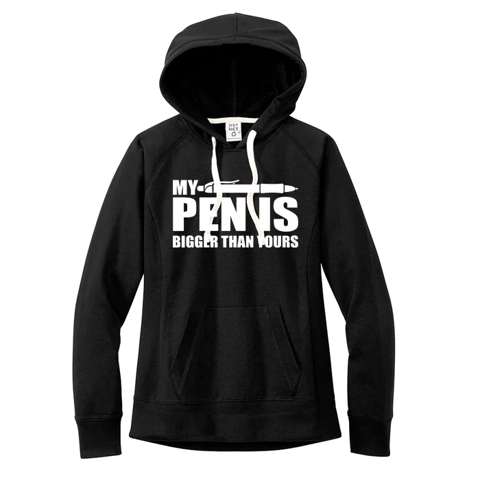 My Pen Is Bigger Then Yours Women's Fleece Hoodie