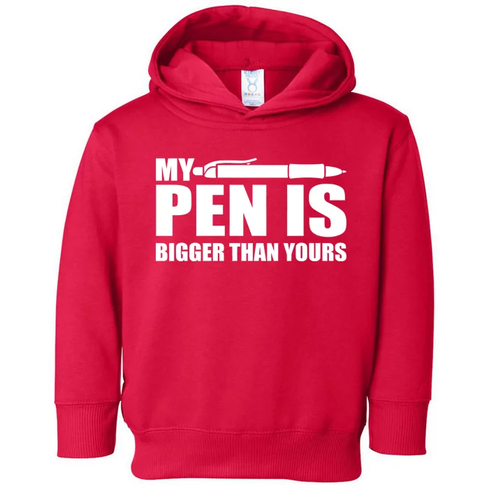 My Pen Is Bigger Then Yours Toddler Hoodie