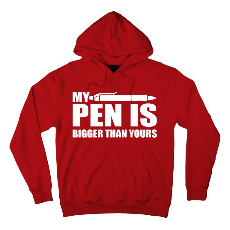My Pen Is Bigger Then Yours Tall Hoodie
