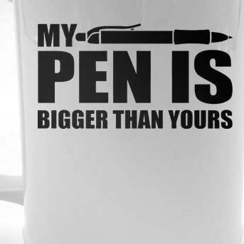My Pen Is Bigger Then Yours Beer Stein