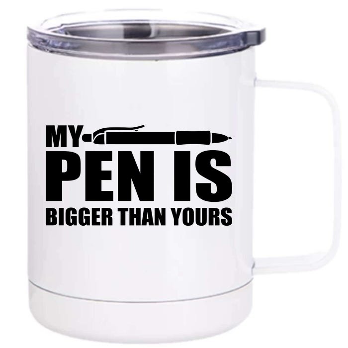 My Pen Is Bigger Then Yours Front & Back 12oz Stainless Steel Tumbler Cup