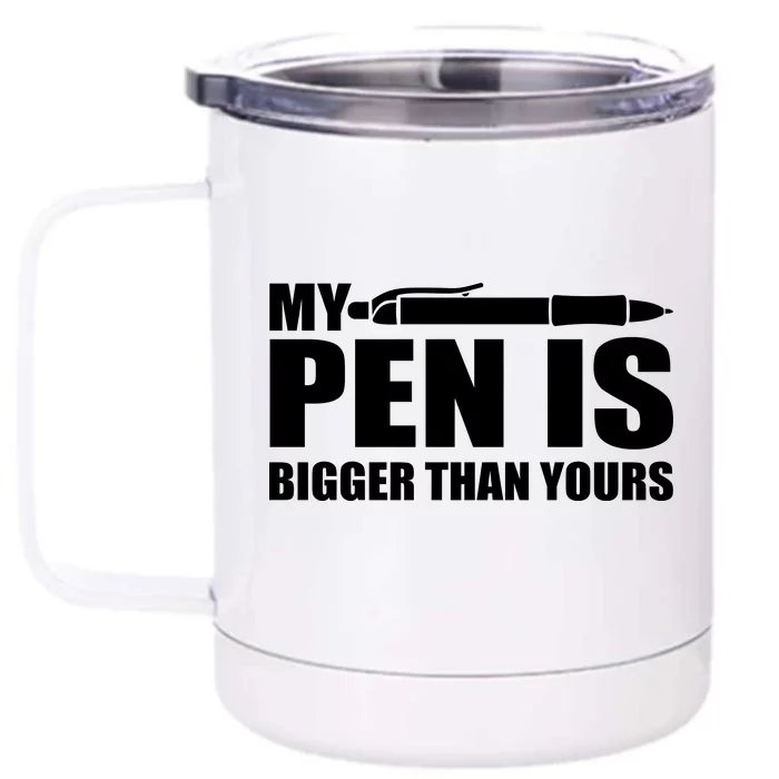 My Pen Is Bigger Then Yours Front & Back 12oz Stainless Steel Tumbler Cup